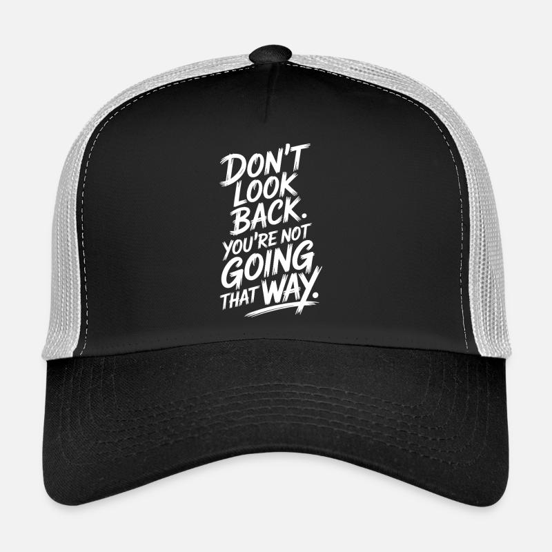 Ne regarde pas en arrière, tu ne vas pas dans cette direction, motivation Casquette trucker 
