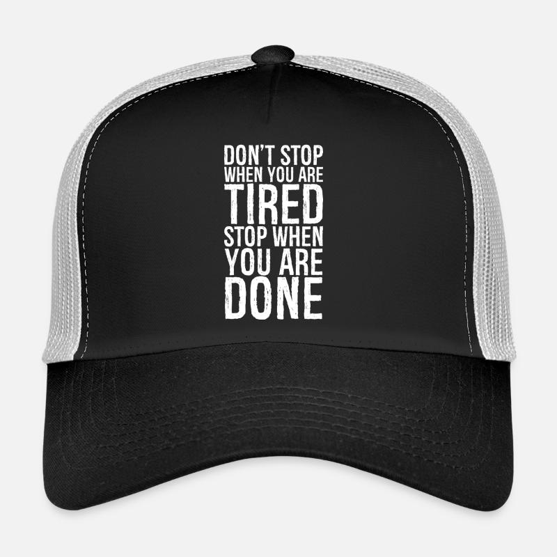 ne vous arrêtez pas quand vous êtes fatigué arrêtez-vous quand vous avez terminé Casquette trucker 