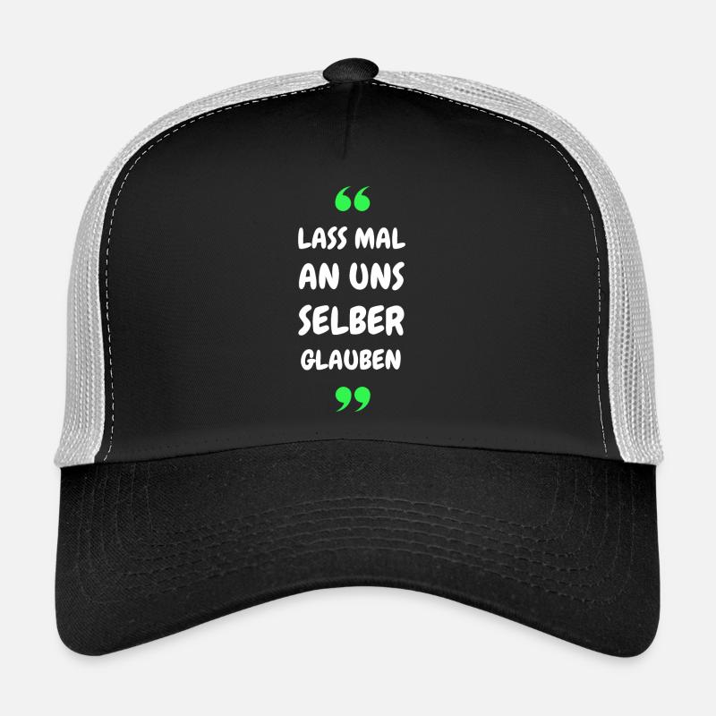 Lass mal an uns selber glauben Trucker Cap