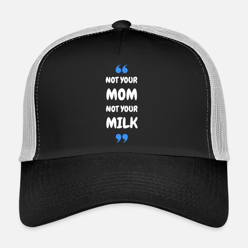 Not Your Mum Not Your Milk Trucker Cap