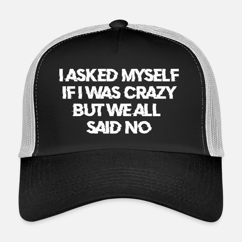 I asked myself if I was crazy - Trucker Cap - Schwarz/Steingrau