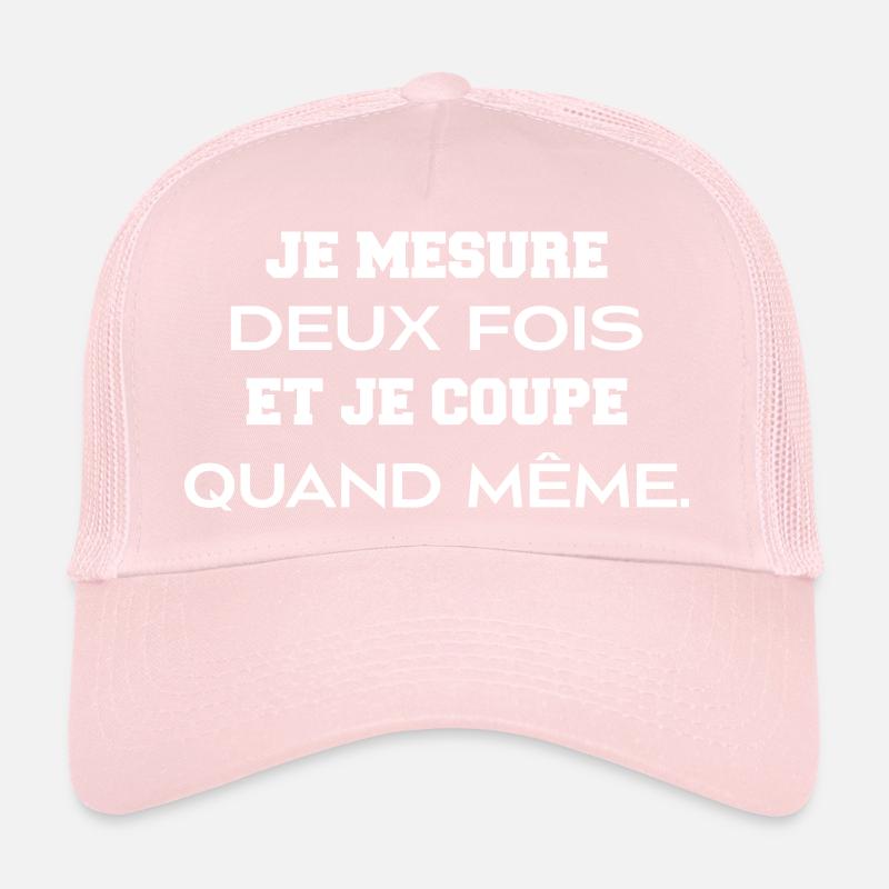 Je mesure deux fois et je coupe quand même Casquette trucker 
