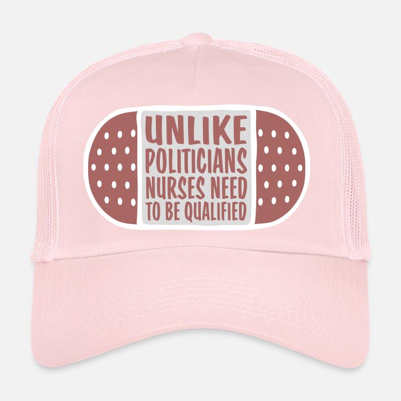 Unlike Politicians Nurses Need To Be Qualified Trucker Cap