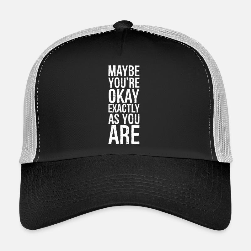 Peut-être que vous êtes bien exactement comme vous êtes Casquette trucker 