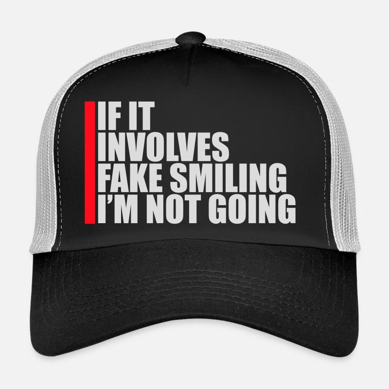 If It Involves Fake Smiling I'm Not Going Saying Trucker Cap