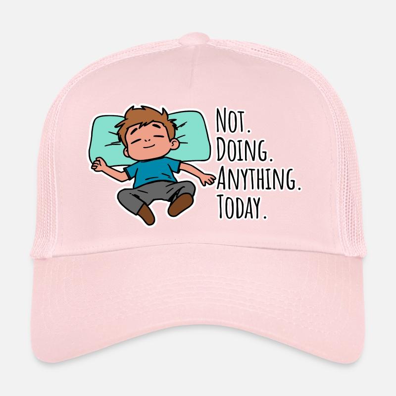 Today I don't do anything, absolutely nothing! Trucker Cap