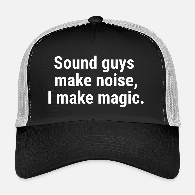 Sound guys make noise, I make magic. White - Trucker Cap - black/stone grey