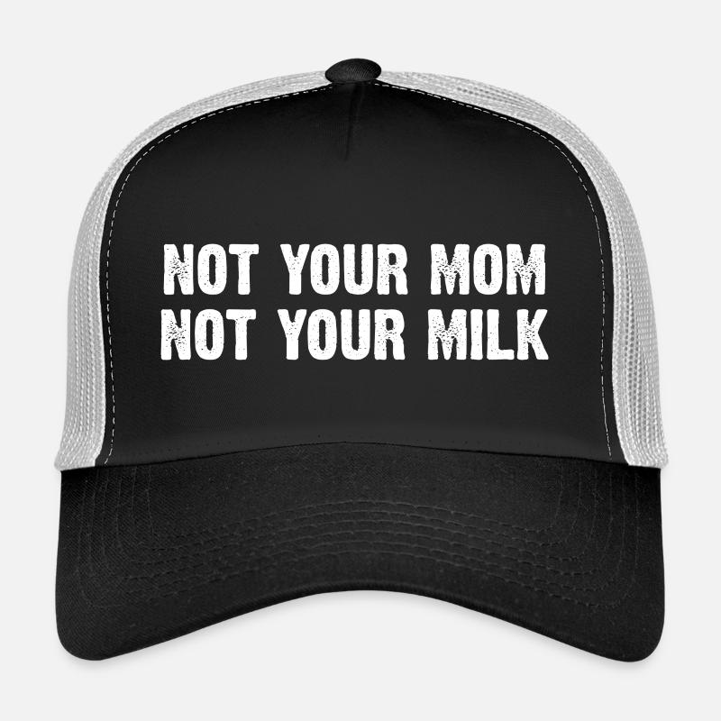 Not Your Mom Not Your Milk Trucker Cap