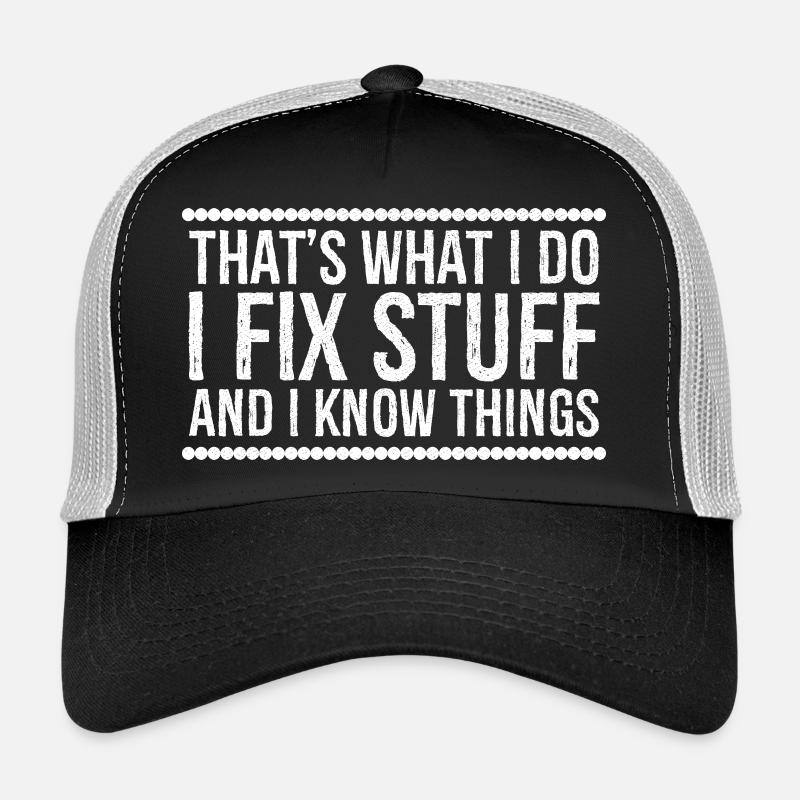 that's what I do I fix stuff and I know things Trucker Cap