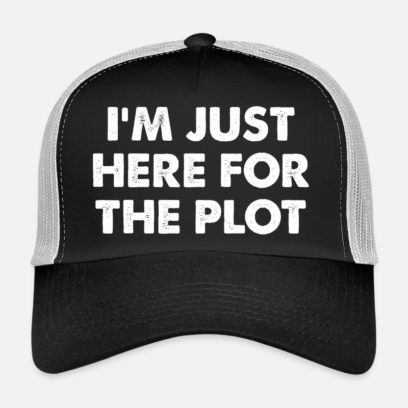 I'm Just Here For The Plot Trucker Cap
