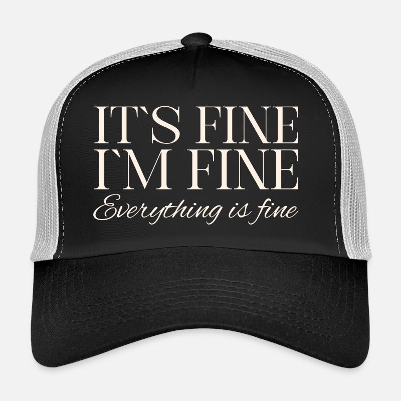 Its Fine Im Fine Everything Is Fine Trucker Cap