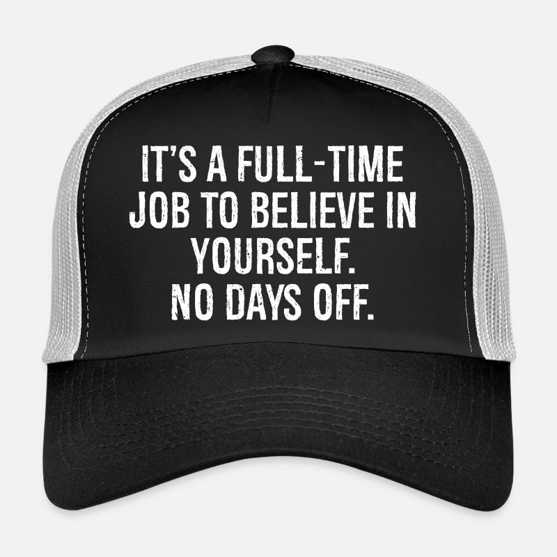 C’est un travail à plein temps de croire en soi Non Casquette trucker 