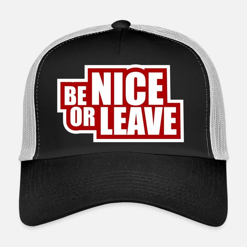 Be Nice Or Leave Funny Statement Attitude Saying Trucker Cap