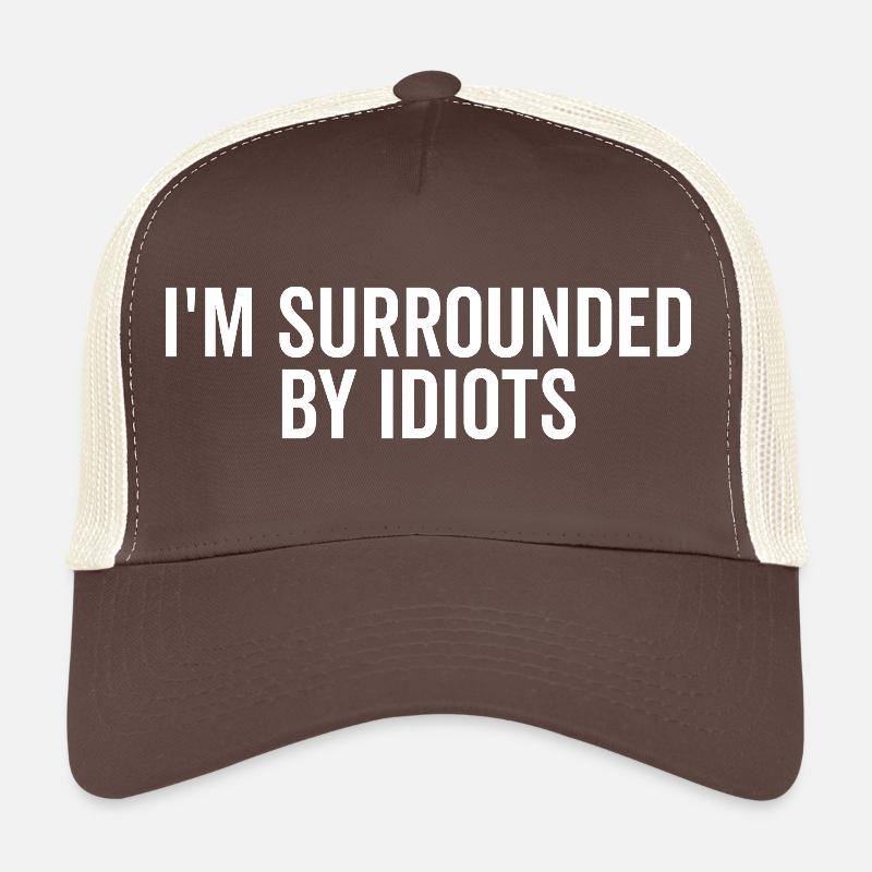 Je suis entouré d’idiots Casquette trucker 