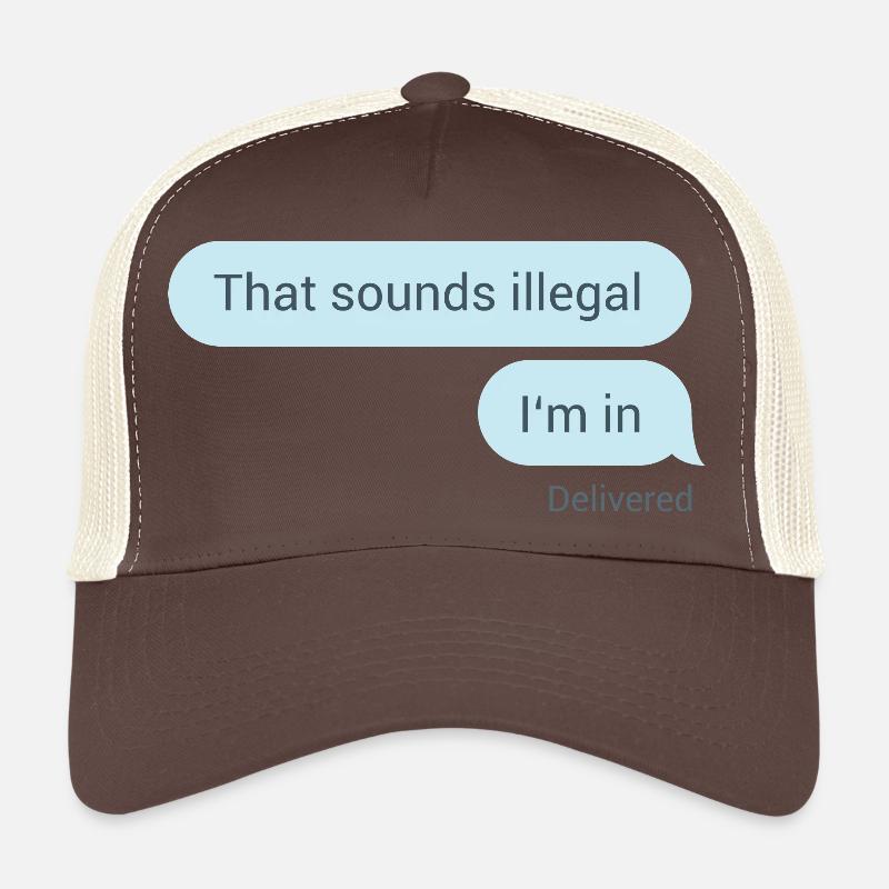 Das hört sich illegal an. Bin dabei. - Trucker Cap - Braun/Beige