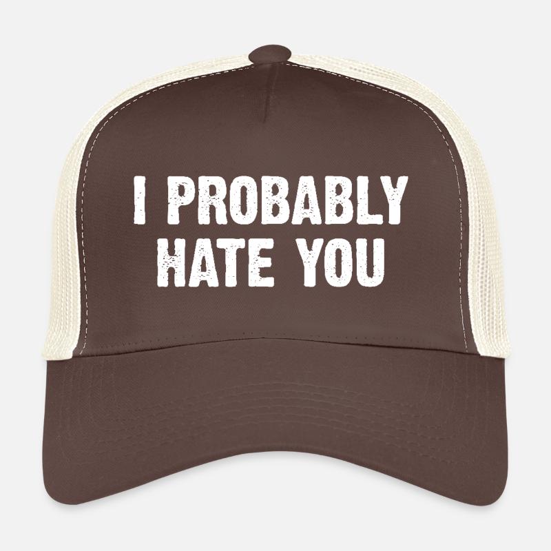 I Probably Hate You Trucker Cap