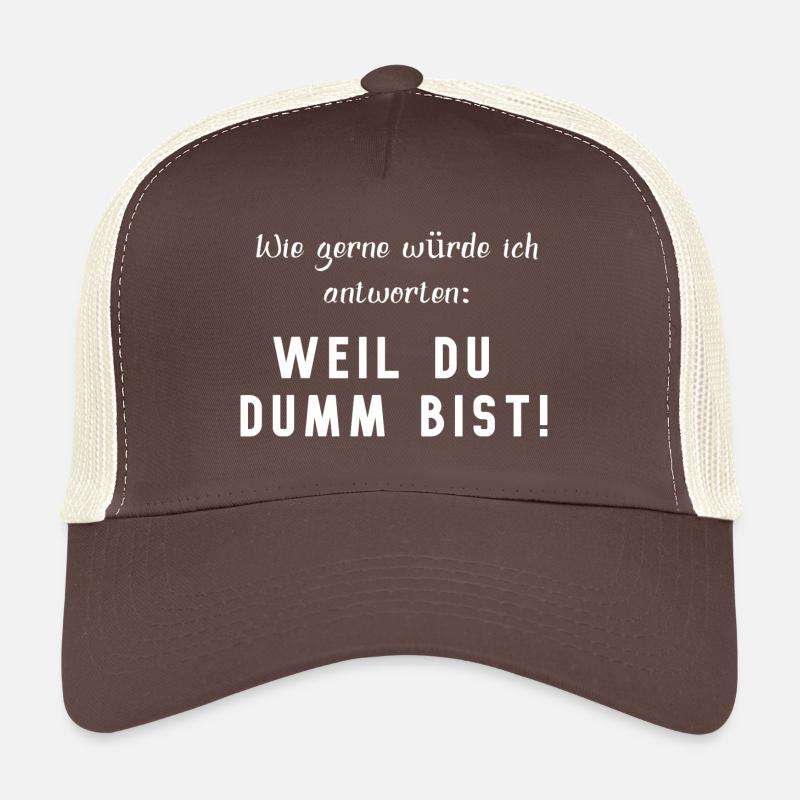 WEIL DU DUMM BIST, lustiger Spruch - Trucker Cap - Braun/Beige