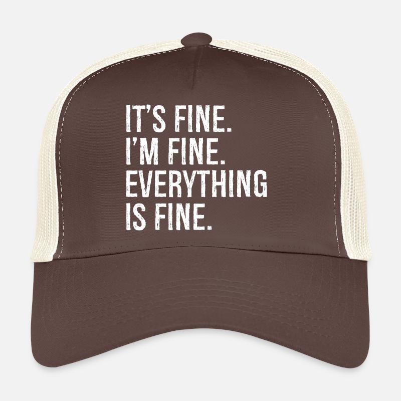 It's fine I'm fine everything is fine Trucker Cap