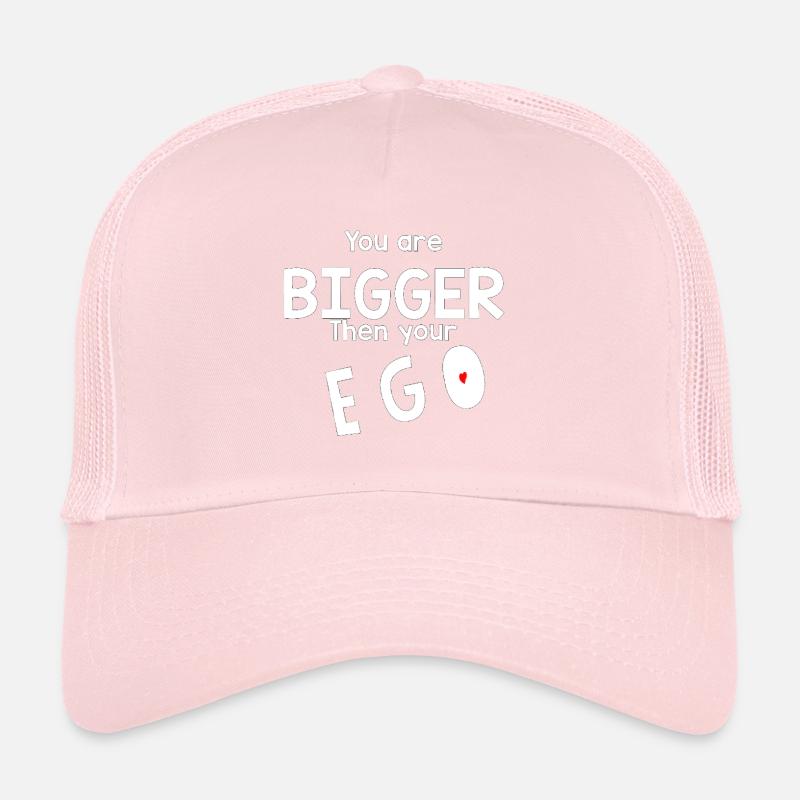 Bigger than your ego Trucker Cap