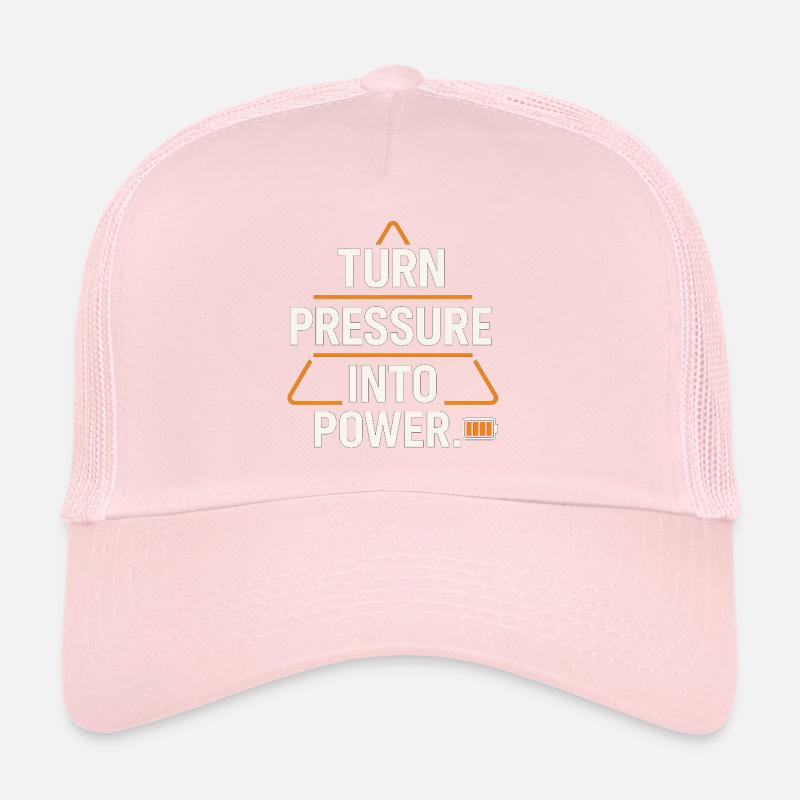 Turning pressure into power Trucker Cap