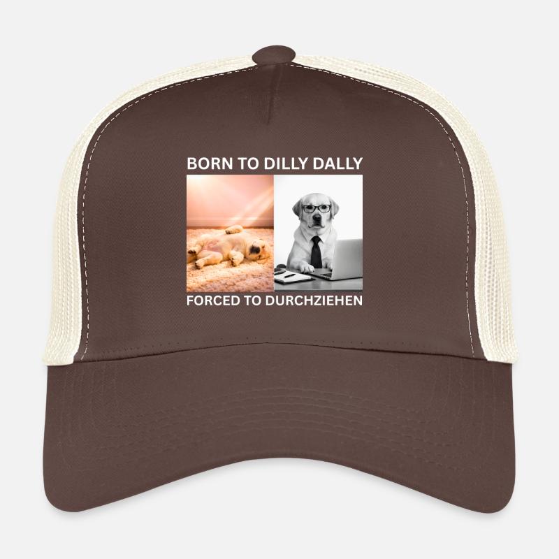 Labrador Meme - Born to Dilly Dally / Forced to Lo Trucker Cap