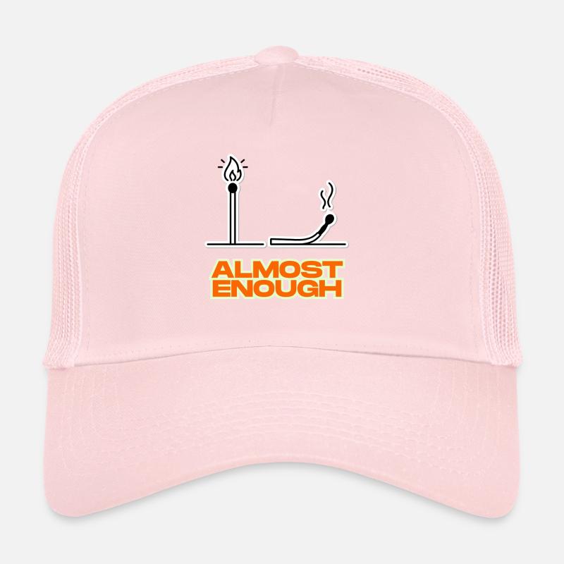 Almost enough Trucker Cap