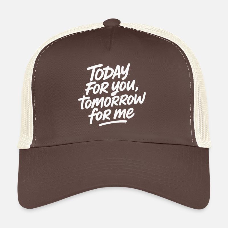 Today for you, tomorrow for me Trucker Cap