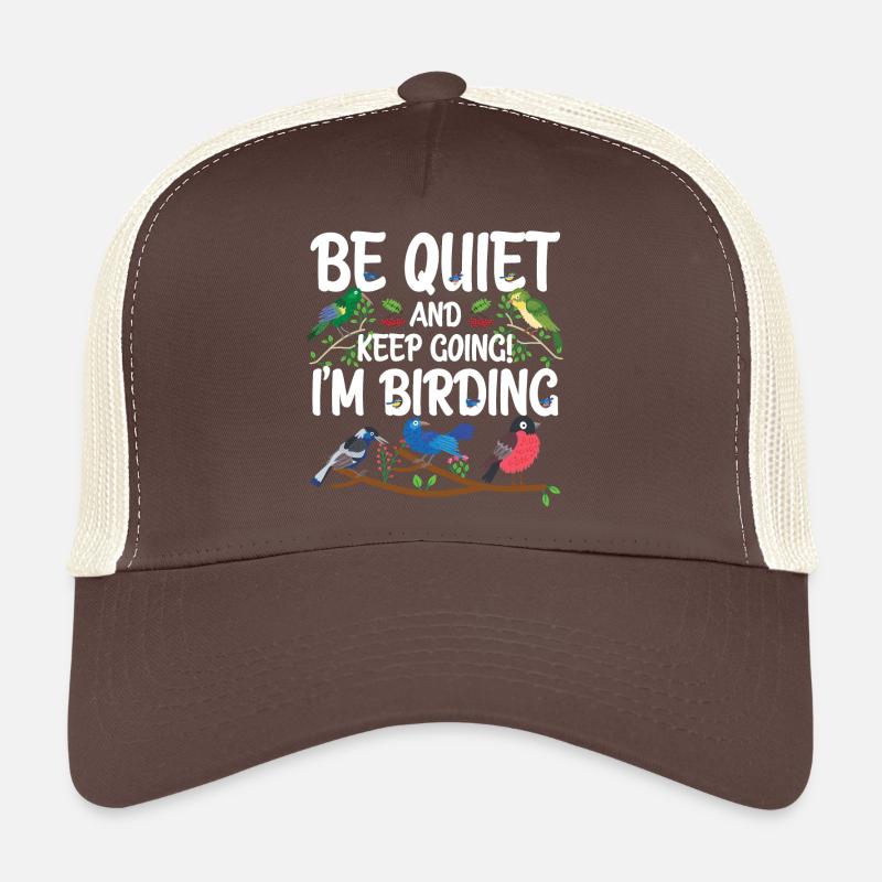Be Quiet and Keep Going - I'm Birding Trucker Cap