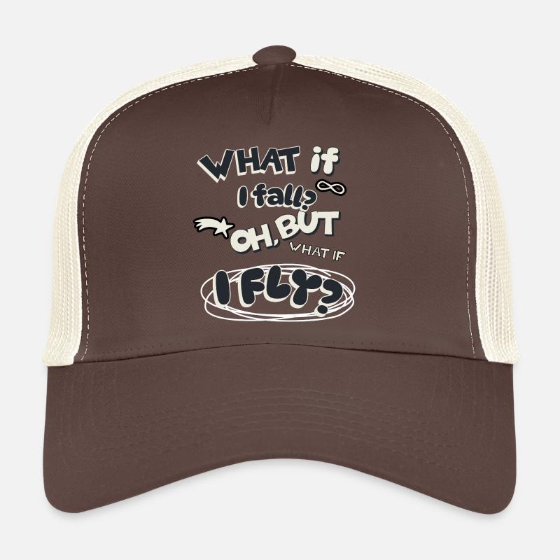 What if I fall? Oh, but what if I fly? Trucker Cap