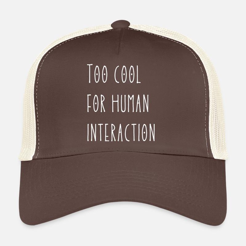 Too cool for human interaction Trucker Cap