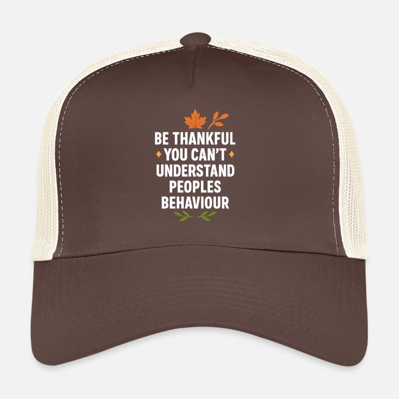 Sei dankbar, dass du Menschen nicht verstehen kannst Trucker Cap