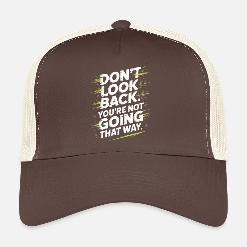Ne regarde pas en arrière, tu ne vas pas dans cette direction, motivation Casquette trucker 