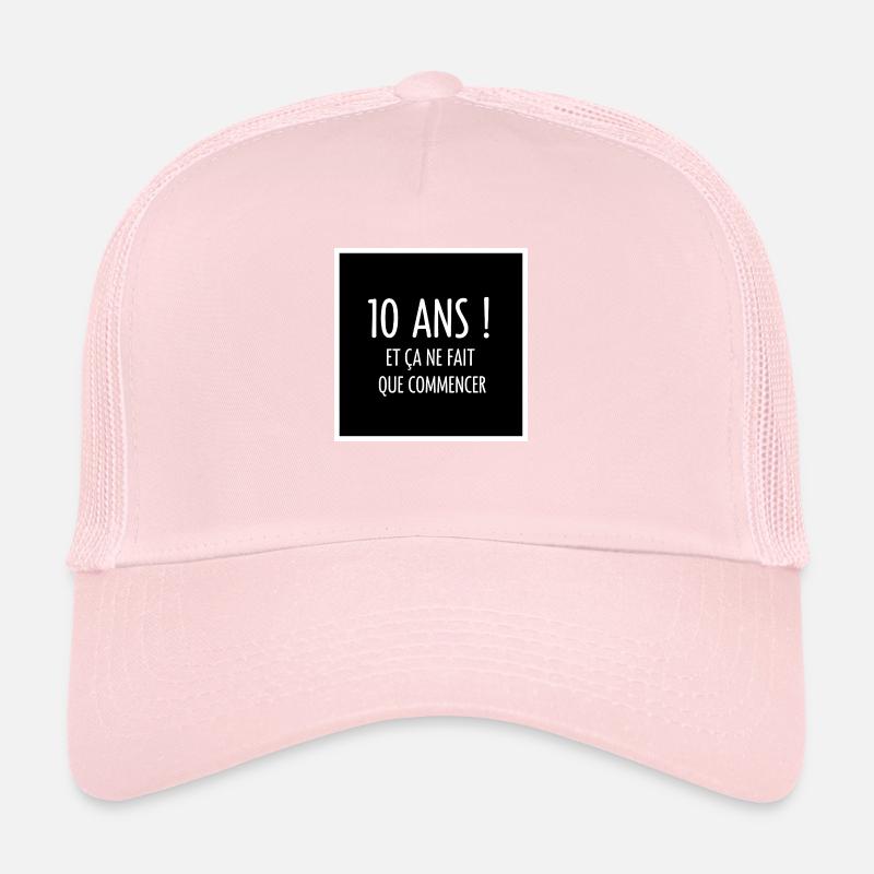 10 ans et ça ne fait que commencer Casquette trucker 