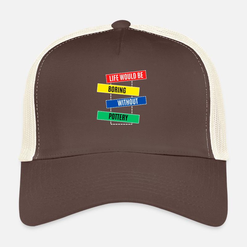 Life Would be Boring Without Pottery Trucker Cap