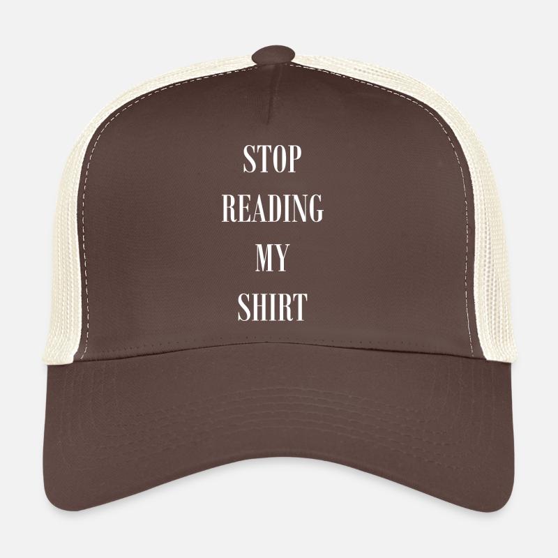 Stop Reading my Shirt Trucker Cap