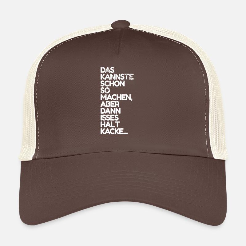 Das kannste so machen ist dann aber kacke Spruch - Trucker Cap - Braun/Beige
