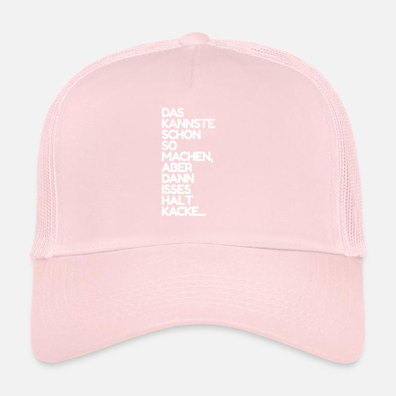 Das kannste so machen ist dann aber kacke Spruch Trucker Cap