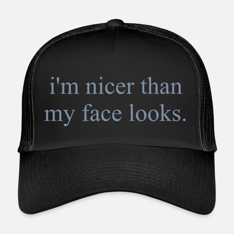 IM NICER THAN MY FACE LOOKS Trucker Cap