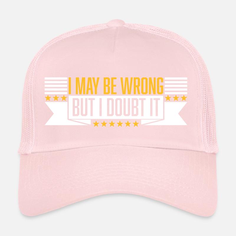 I may be wrong Trucker Cap