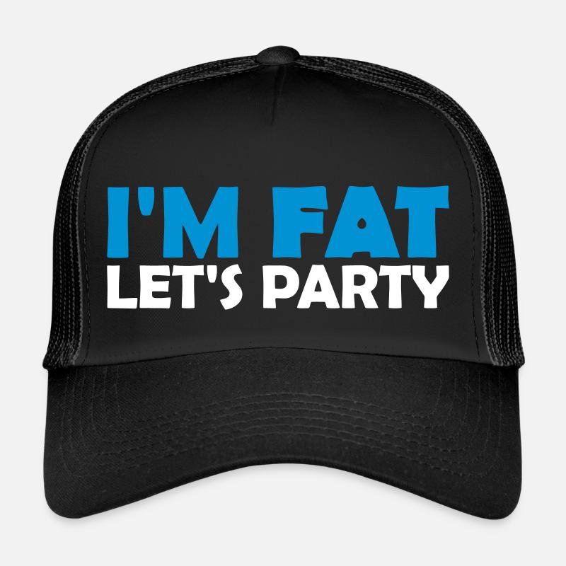 im fat lets party Trucker Cap
