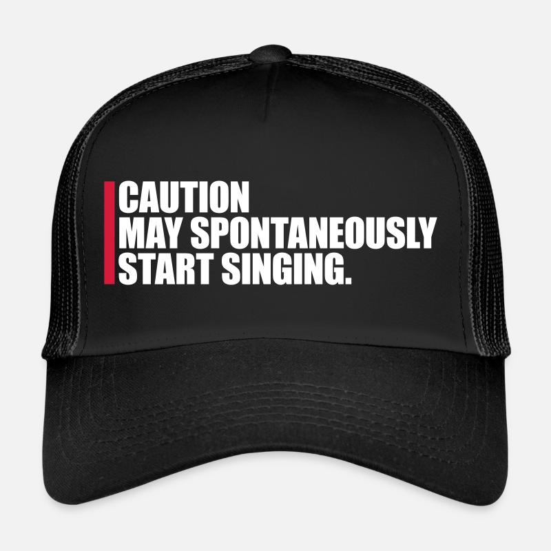 may spontaneously start singing Trucker Cap