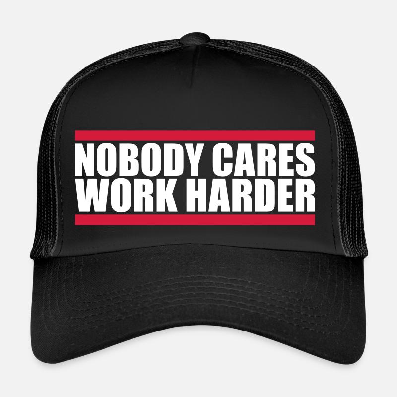 nobody cares work harder Trucker Cap