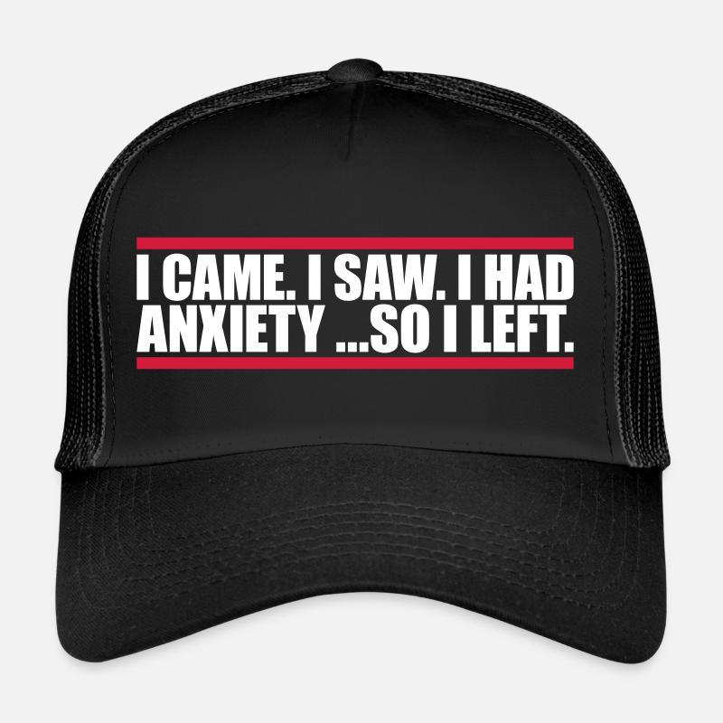 I had anxiety Spruch Trucker Cap