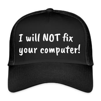 i will not fix your computer white - Trucker Cap - Schwarz/Schwarz - Vorne