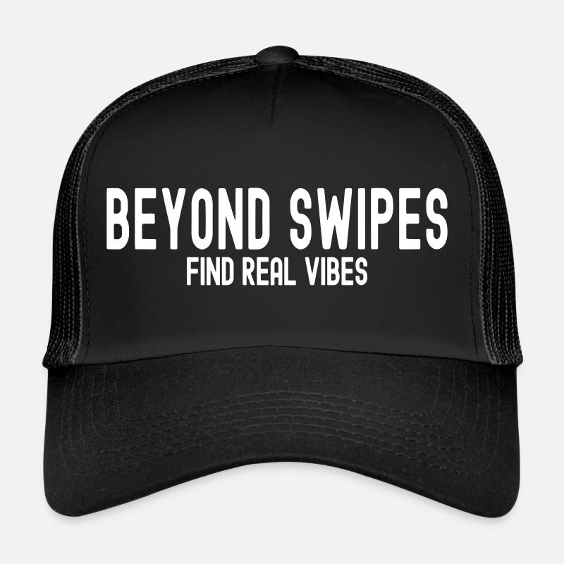 BEYOND SWIPES FIND REAL VIBES Trucker Cap