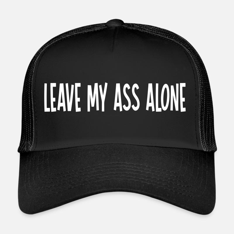 LEAVE MY ASS ALONE Trucker Cap