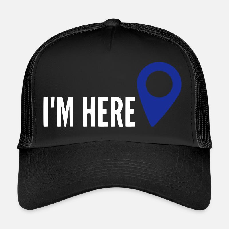 I'M HERE, Location, mein Standort, ich bin hier - Trucker Cap - Schwarz/Schwarz