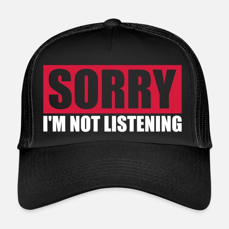 sorry im not listening Trucker Cap