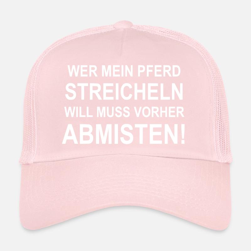 Wer mein Pferd streicheln will muss Abmisten Trucker Cap