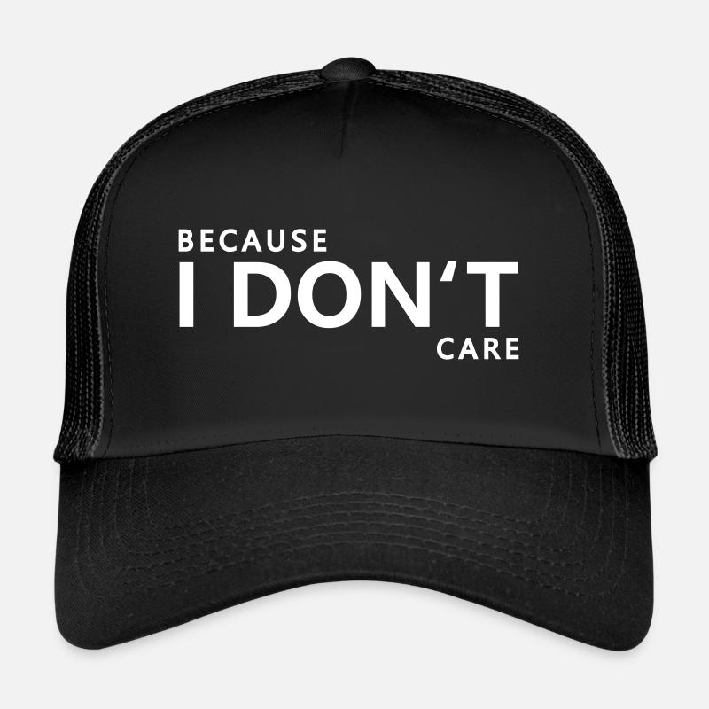 Because I Don't Care Trucker Cap